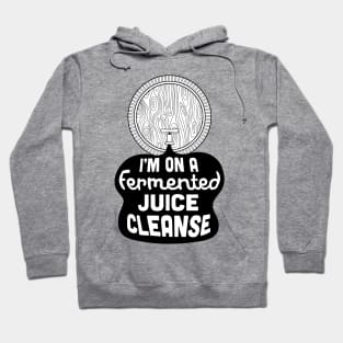 I'm on a Fermented Juice Cleanse Hoodie